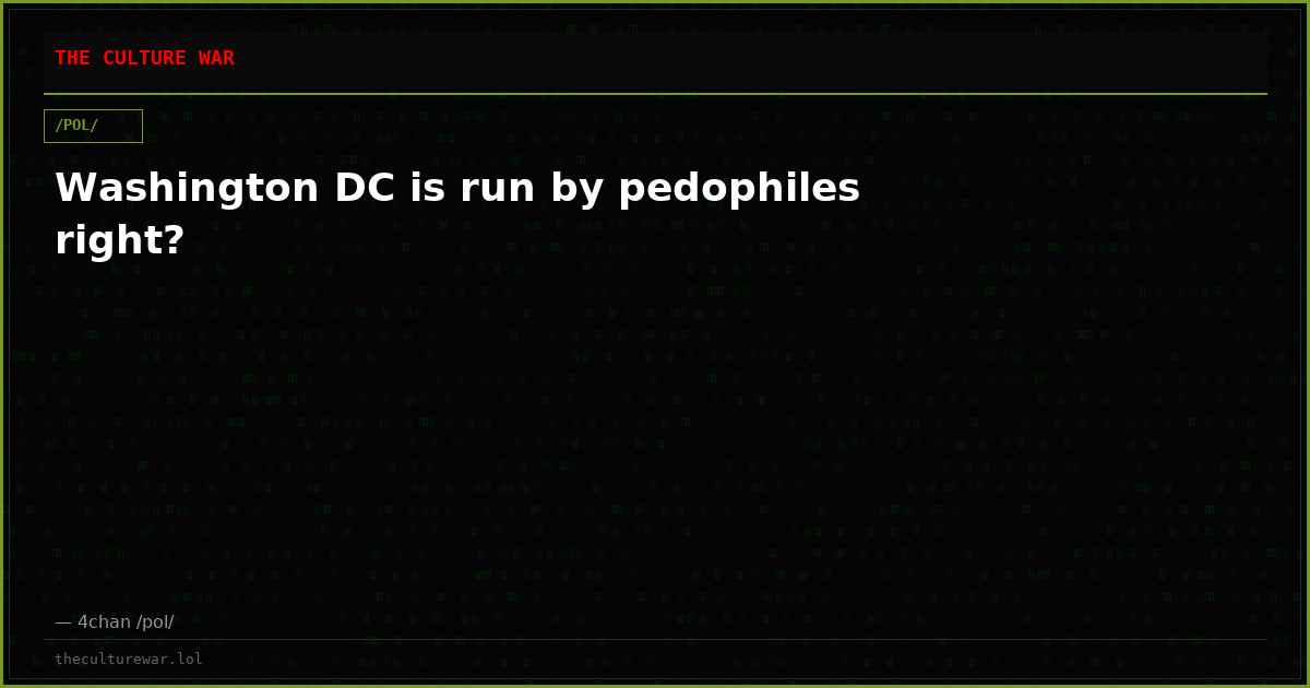 Washington DC is run by pedophiles right?