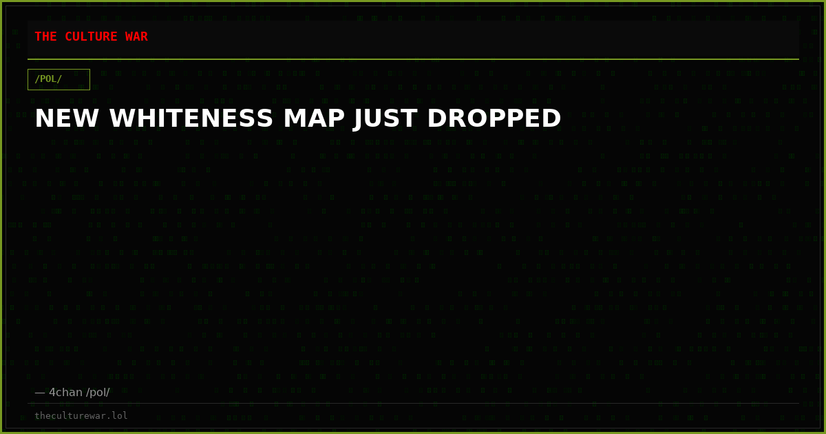 NEW WHITENESS MAP JUST DROPPED