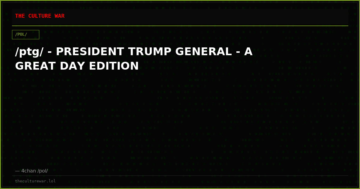 /ptg/ - PRESIDENT TRUMP GENERAL - A GREAT DAY EDITION