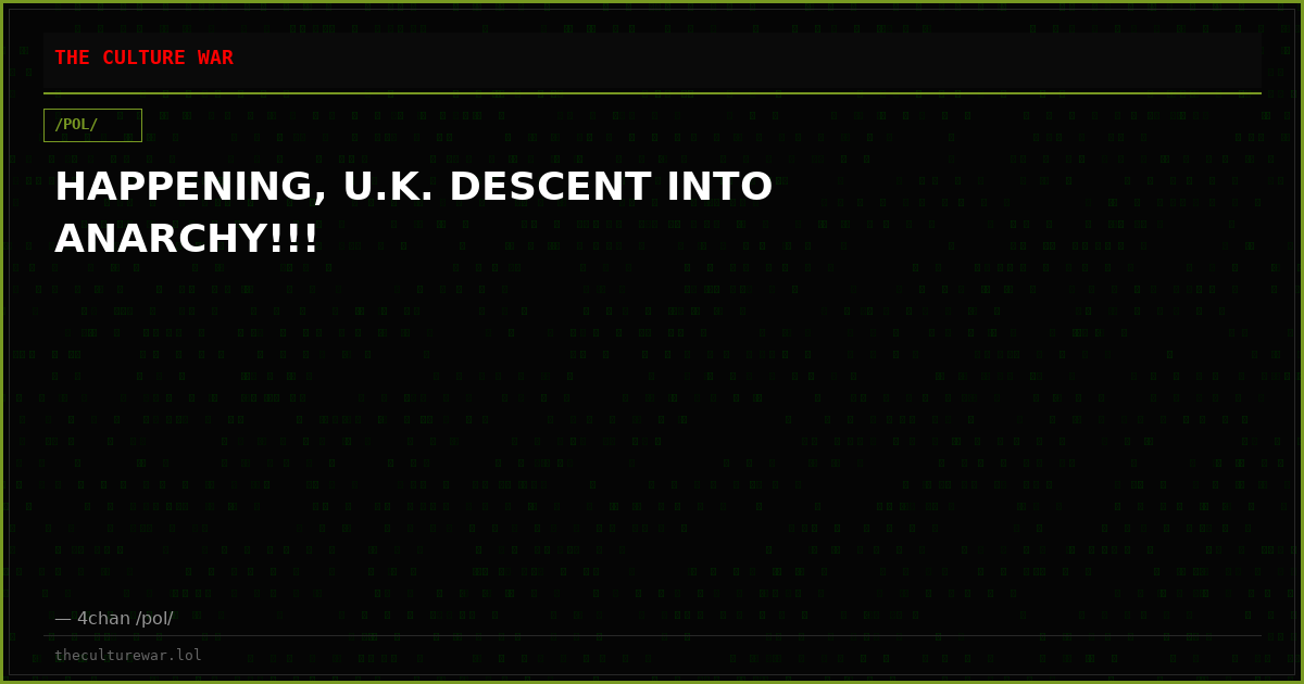HAPPENING, U.K. DESCENT INTO ANARCHY!!!