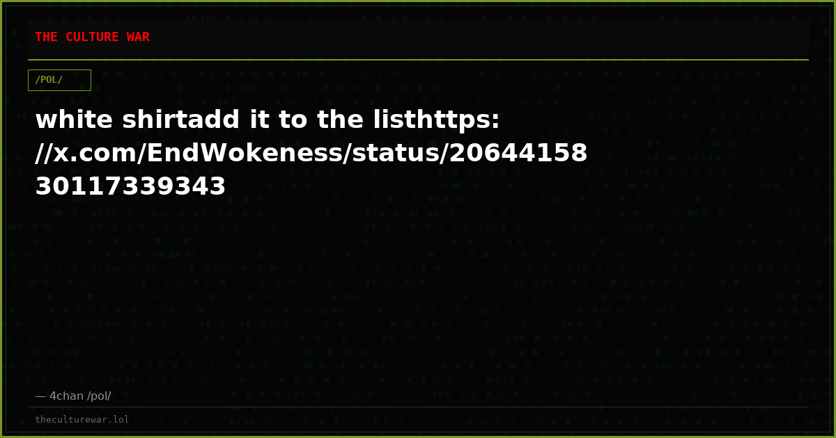 white shirtadd it to the listhttps://x.com/EndWokeness/status/2064415830117339343