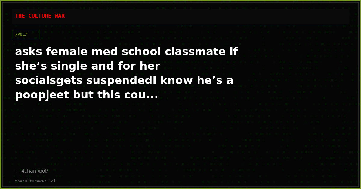 asks female med school classmate if she’s single and for her socialsgets suspendedI know he’s a poopjeet but this cou...