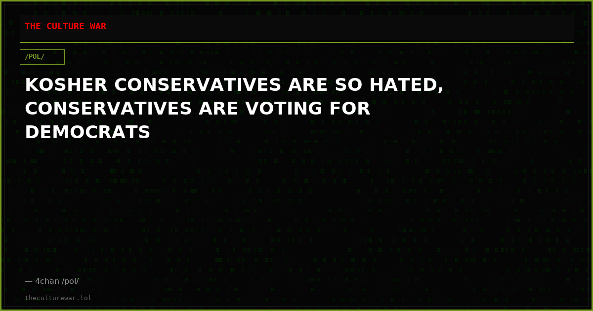 KOSHER CONSERVATIVES ARE SO HATED, CONSERVATIVES ARE VOTING FOR DEMOCRATS