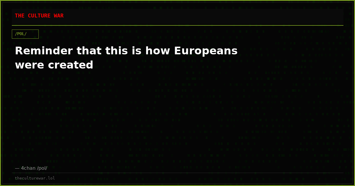 Reminder that this is how Europeans were created