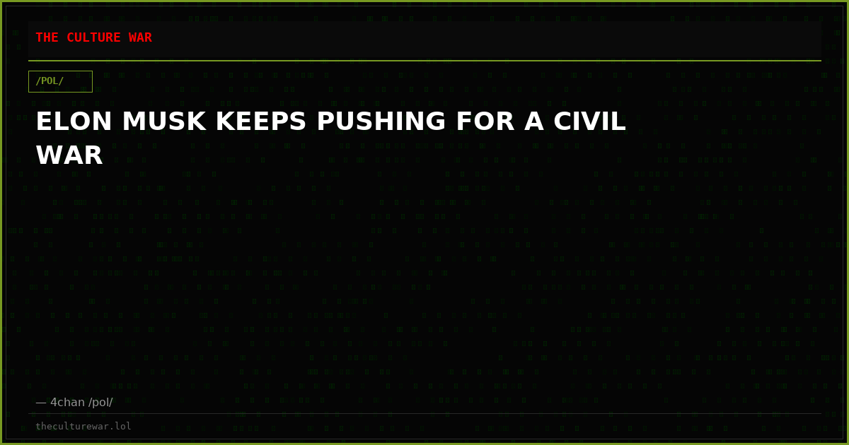 ELON MUSK KEEPS PUSHING FOR A CIVIL WAR