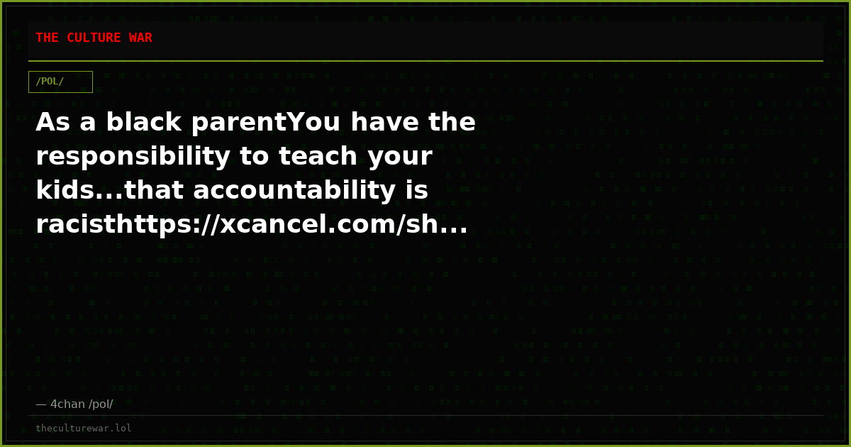 As a black parentYou have the responsibility to teach your kids...that accountability is racisthttps://xcancel.com/sh...