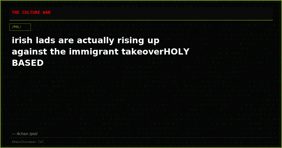 irish lads are actually rising up against the immigrant takeoverHOLY BASED