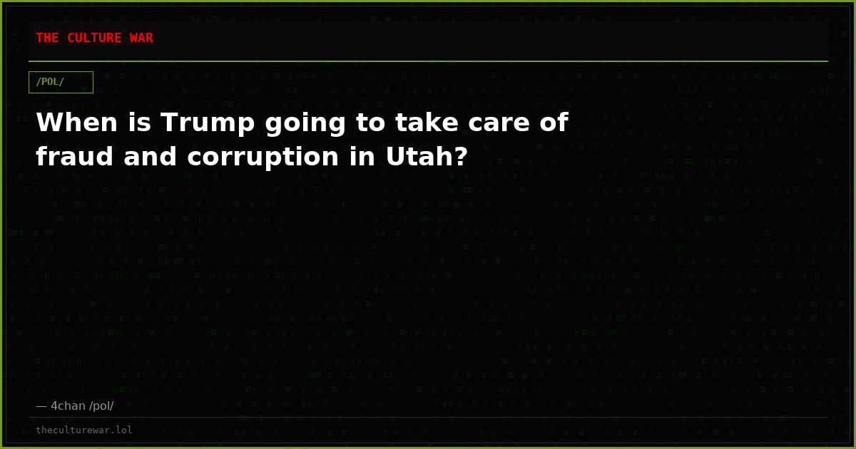 When is Trump going to take care of fraud and corruption in Utah?