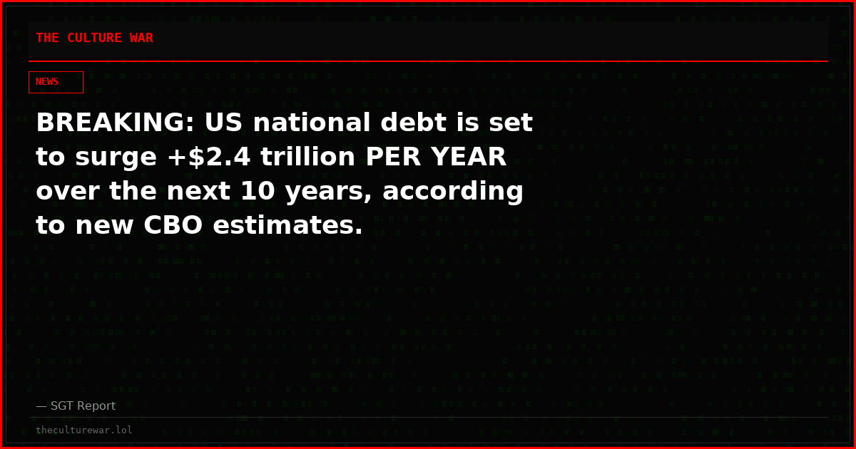 BREAKING: US national debt is set to surge +$2.4 trillion PER YEAR over the next 10 years, according to new CBO estimates.