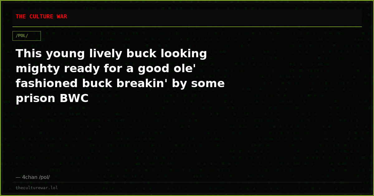 This young lively buck looking mighty ready for a good ole' fashioned buck breakin' by some prison BWC