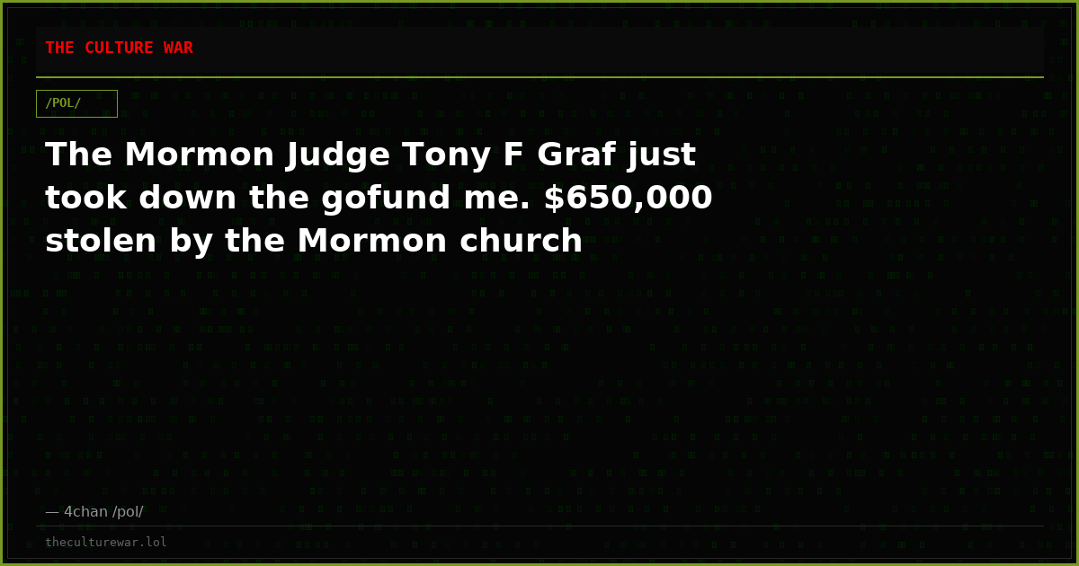 The Mormon Judge Tony F Graf just took down the gofund me. $650,000 stolen by the Mormon church