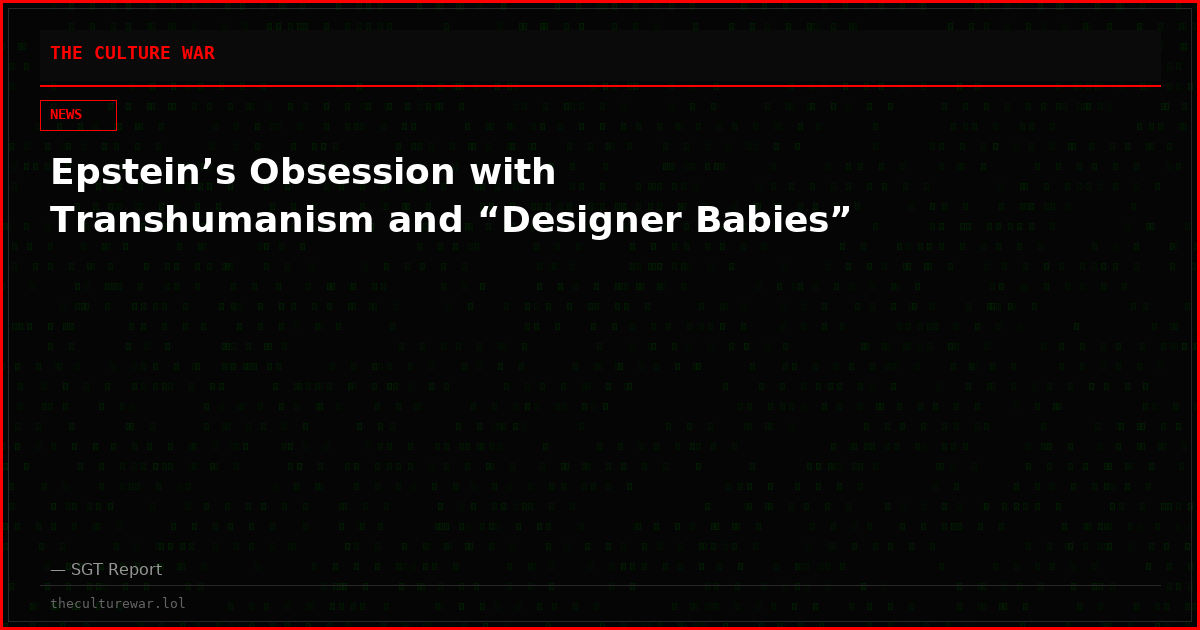 Epstein’s Obsession with Transhumanism and “Designer Babies”