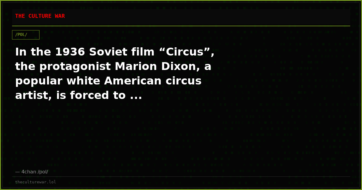 In the 1936 Soviet film “Circus”, the protagonist Marion Dixon, a popular white American circus artist, is forced to ...