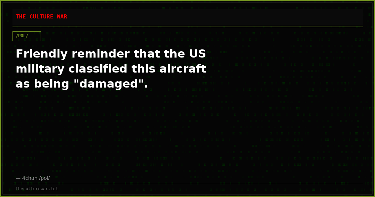 Friendly reminder that the US military classified this aircraft as being "damaged".