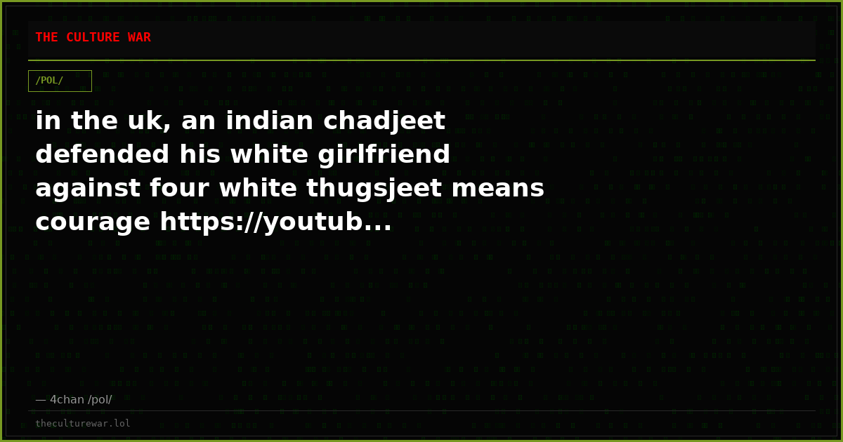 in the uk, an indian chadjeet defended his white girlfriend against four white thugsjeet means courage https://youtub...