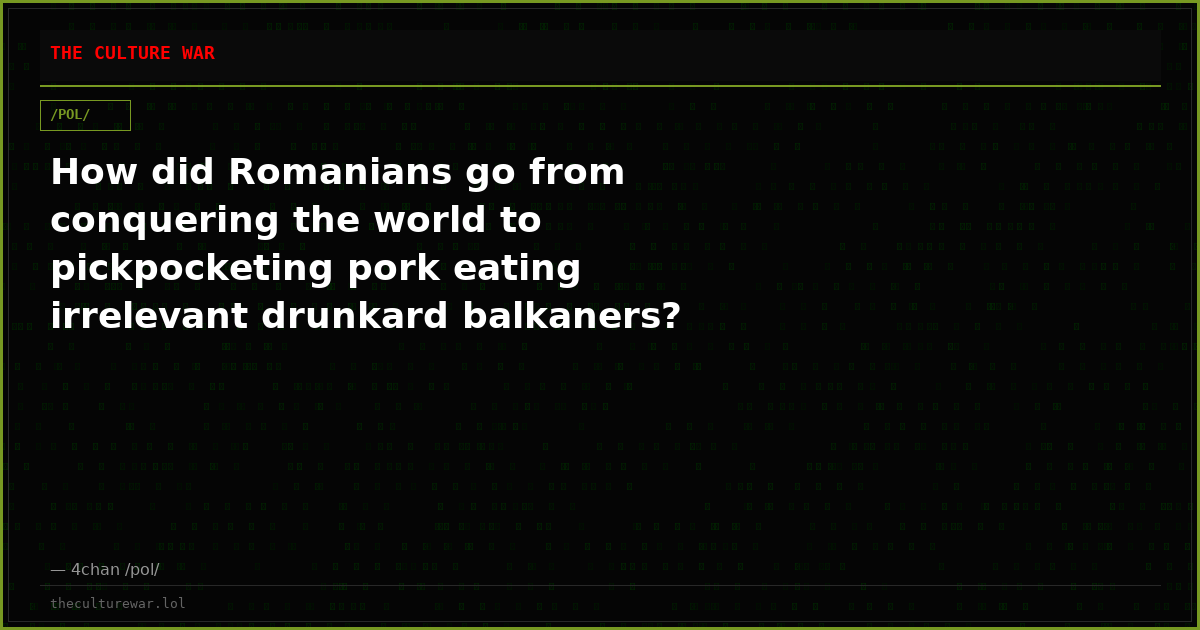 How did Romanians go from conquering the world to pickpocketing pork eating irrelevant drunkard balkaners?