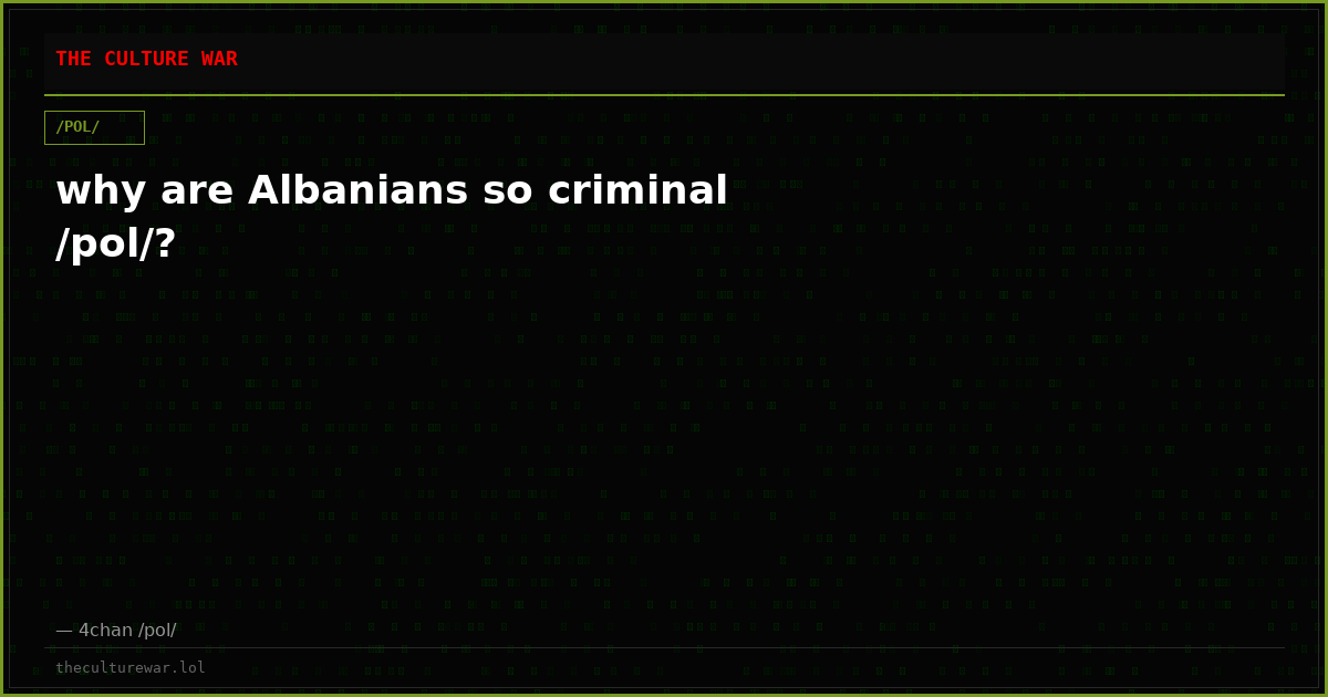 why are Albanians so criminal /pol/?
