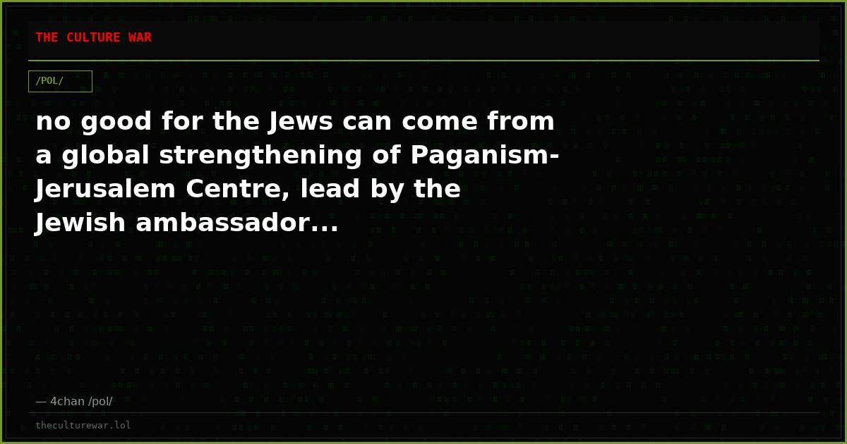 no good for the Jews can come from a global strengthening of Paganism-Jerusalem Centre, lead by the Jewish ambassador...