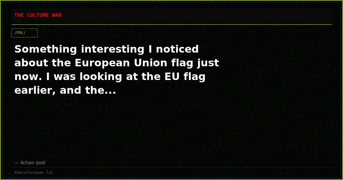 Something interesting I noticed about the European Union flag just now. I was looking at the EU flag earlier, and the...