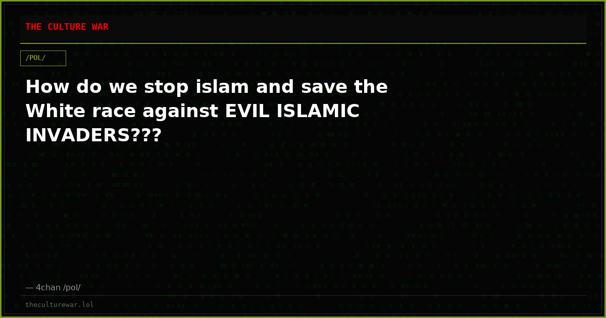 How do we stop islam and save the White race against EVIL ISLAMIC INVADERS???