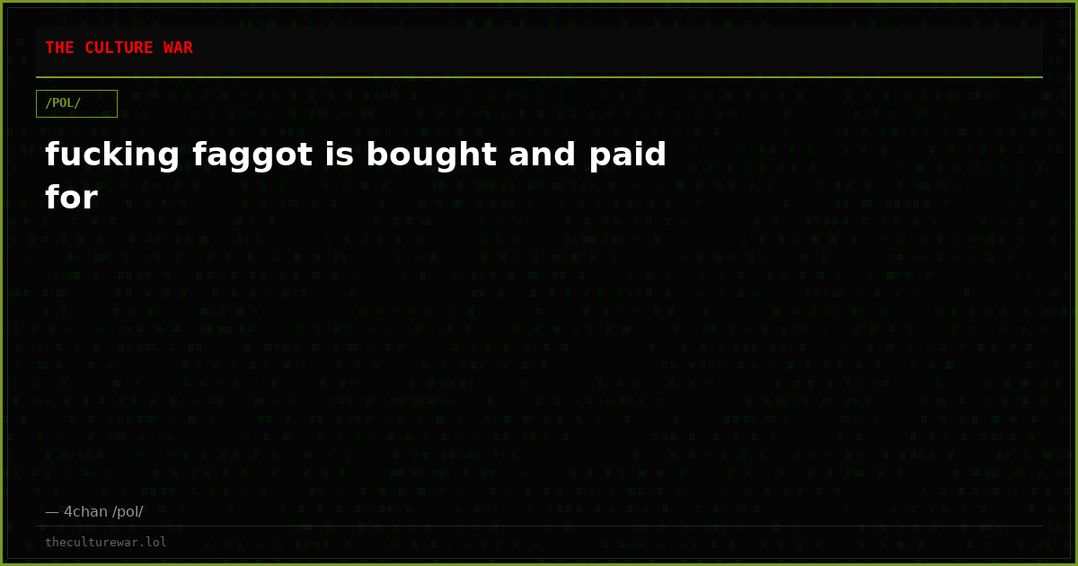 fucking faggot is bought and paid for