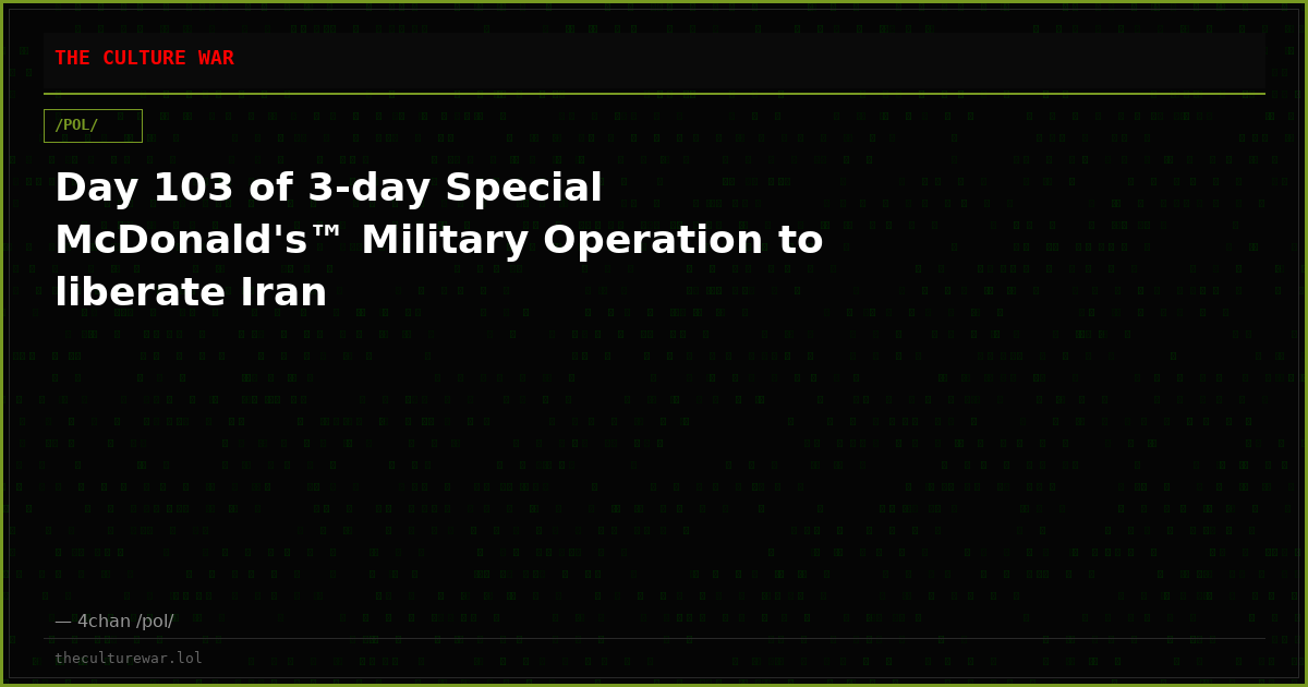 Day 103 of 3-day Special McDonald's™ Military Operation to liberate Iran
