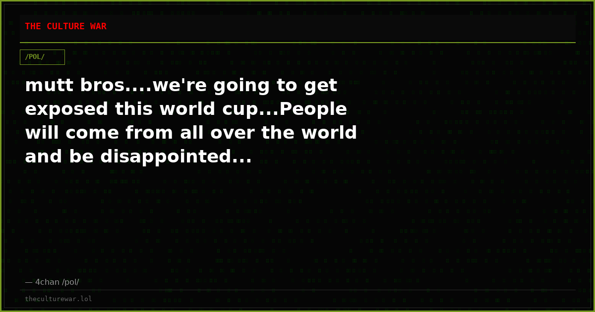 mutt bros....we're going to get exposed this world cup...People will come from all over the world and be disappointed...