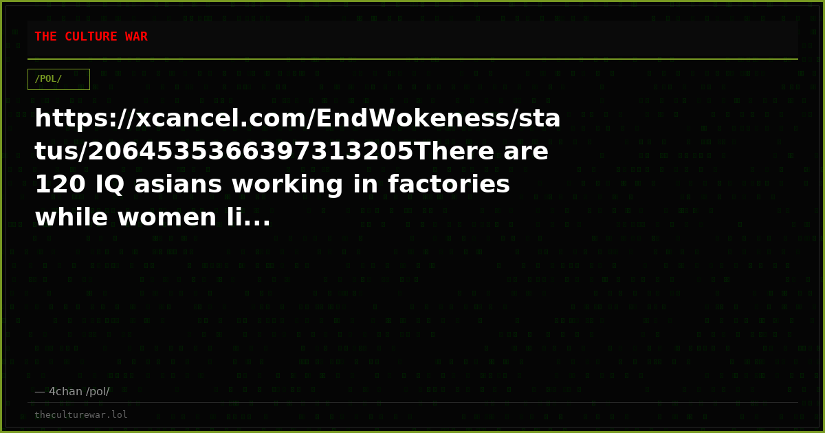 https://xcancel.com/EndWokeness/status/2064535366397313205There are 120 IQ asians working in factories while women li...