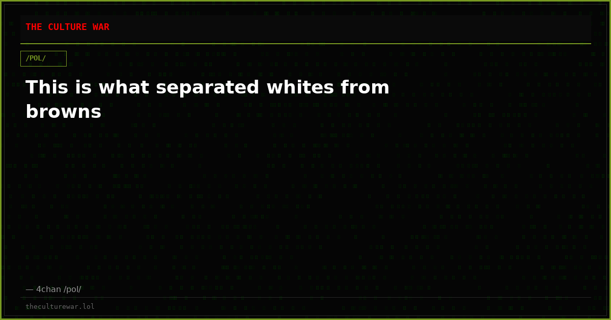 This is what separated whites from browns