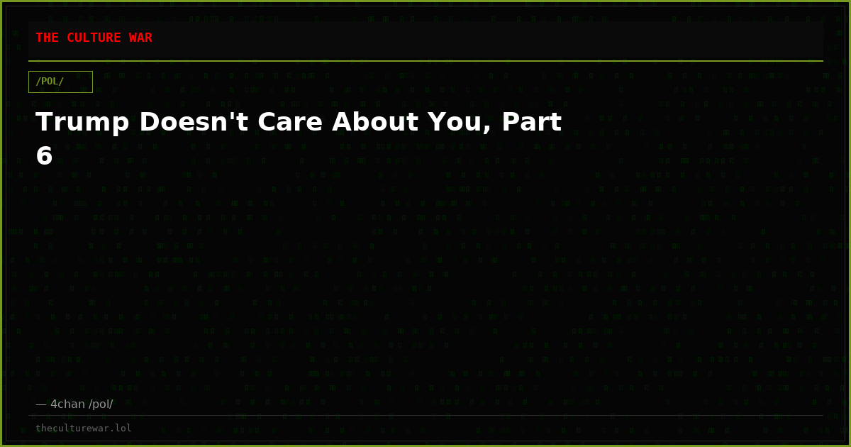 Trump Doesn't Care About You, Part 6