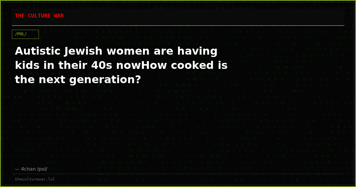 Autistic Jewish women are having kids in their 40s nowHow cooked is the next generation?