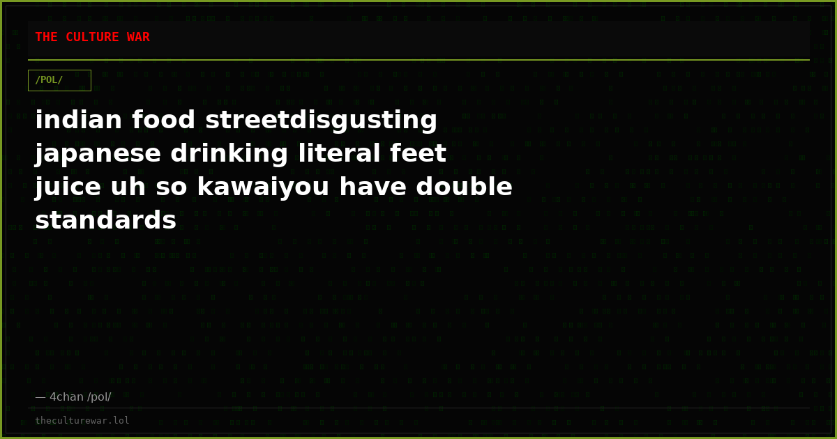 indian food streetdisgusting japanese drinking literal feet juice uh so kawaiyou have double standards