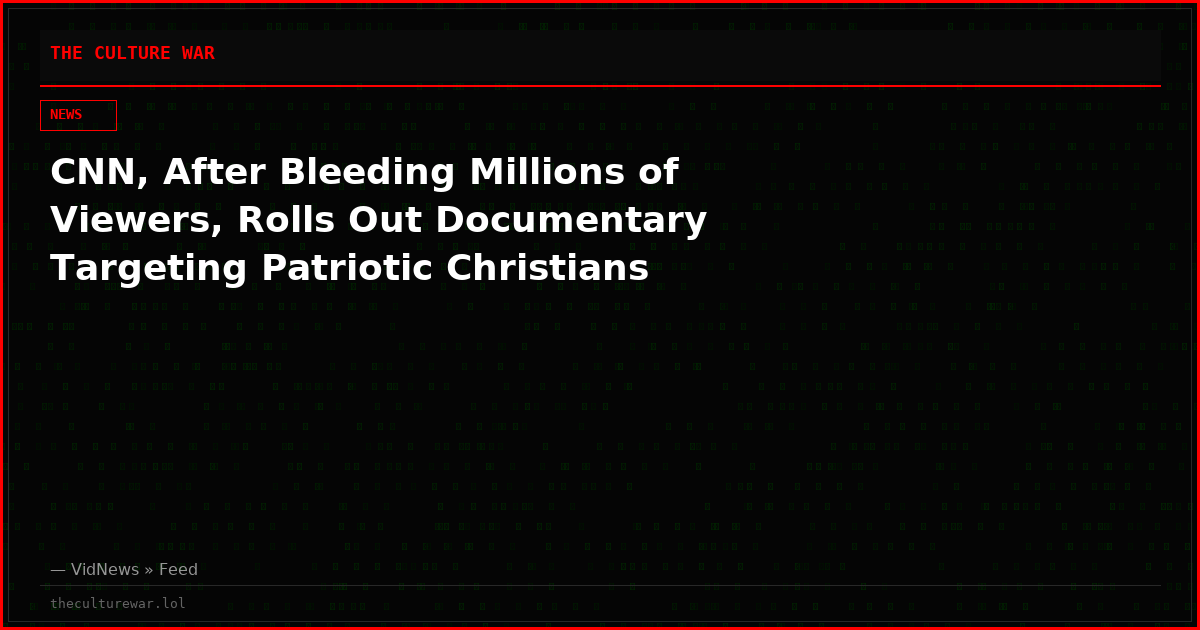CNN, After Bleeding Millions of Viewers, Rolls Out Documentary Targeting Patriotic Christians