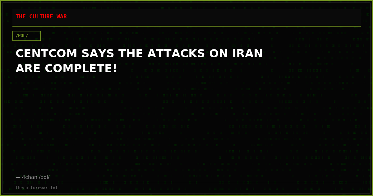 CENTCOM SAYS THE ATTACKS ON IRAN ARE COMPLETE!