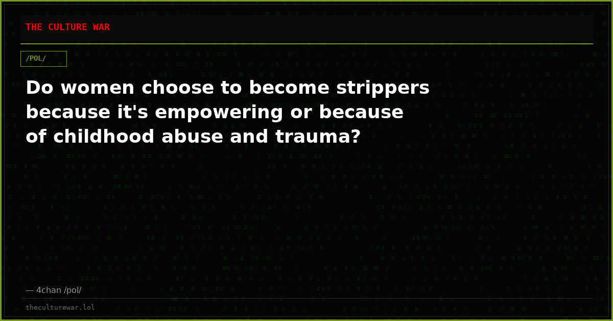 Do women choose to become strippers because it's empowering or because of childhood abuse and trauma?