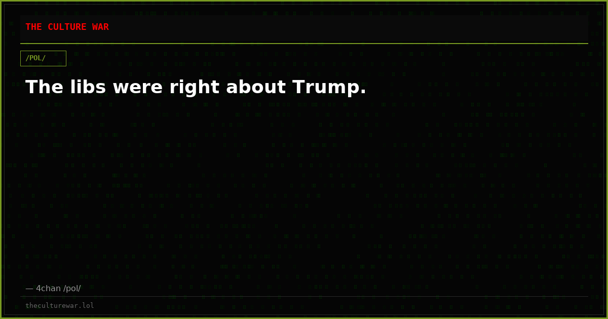 The libs were right about Trump.