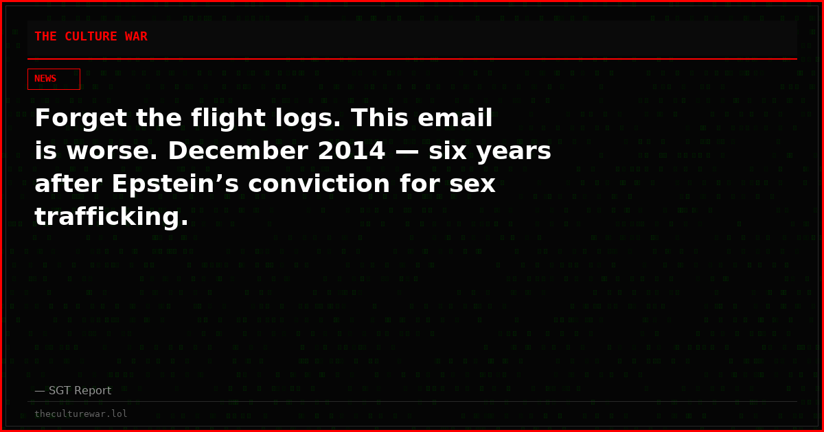 Forget the flight logs. This email is worse. December 2014 — six years after Epstein’s conviction for sex trafficking.