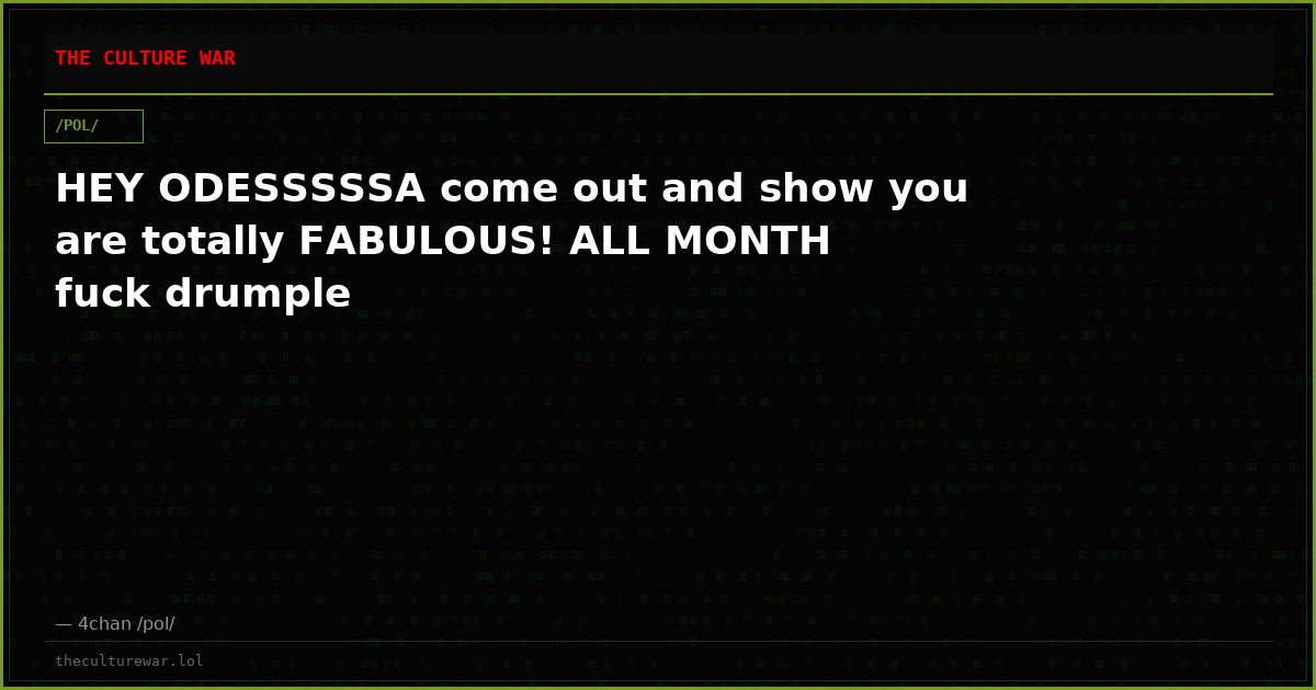 HEY ODESSSSSA come out and show you are totally FABULOUS! ALL MONTH fuck drumple