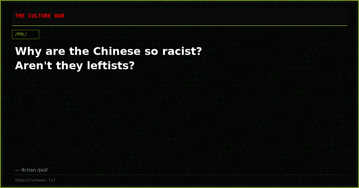Why are the Chinese so racist? Aren't they leftists?
