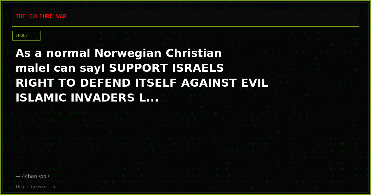As a normal Norwegian Christian maleI can sayI SUPPORT ISRAELS RIGHT TO DEFEND ITSELF AGAINST EVIL ISLAMIC INVADERS L...