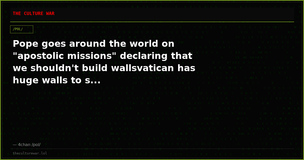Pope goes around the world on "apostolic missions" declaring that we shouldn't build wallsvatican has huge walls to s...