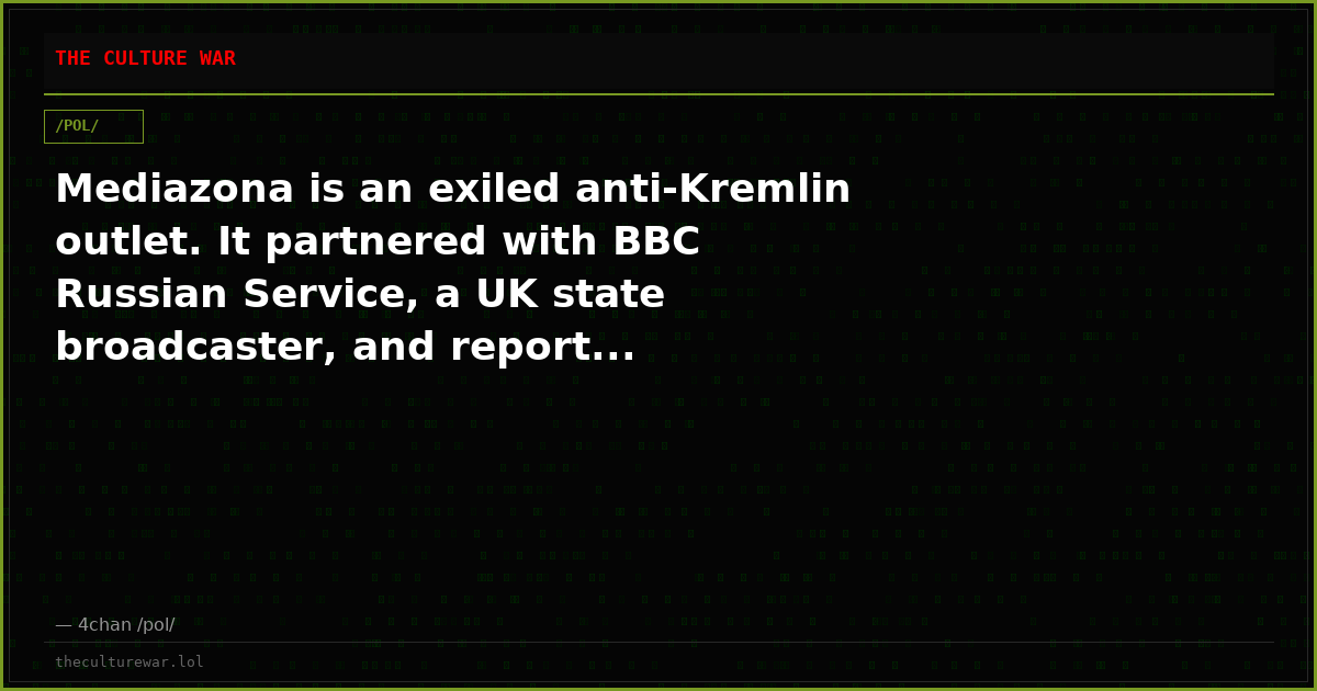 Mediazona is an exiled anti-Kremlin outlet. It partnered with BBC Russian Service, a UK state broadcaster, and report...
