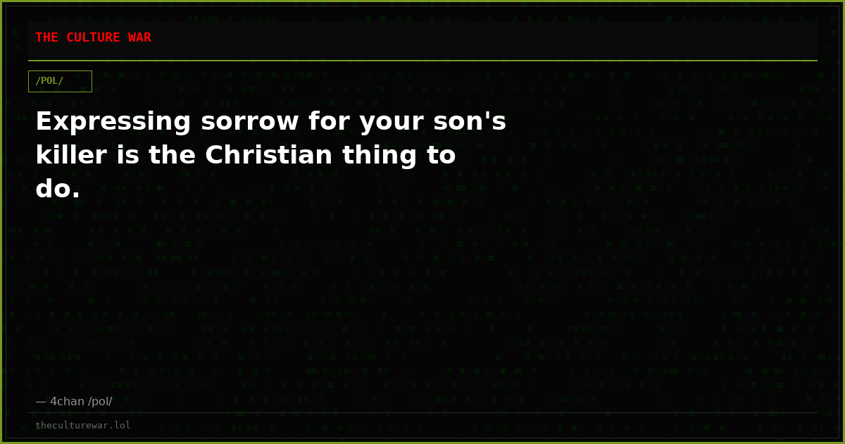 Expressing sorrow for your son's killer is the Christian thing to do.