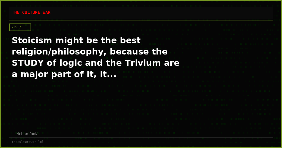 Stoicism might be the best religion/philosophy, because the STUDY of logic and the Trivium are a major part of it, it...