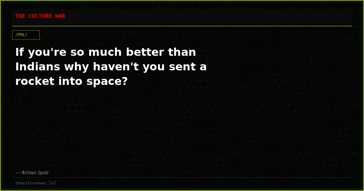 If you're so much better than Indians why haven't you sent a rocket into space?