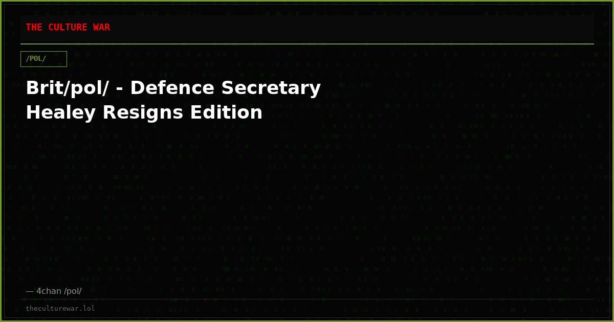 Brit/pol/ - Defence Secretary Healey Resigns Edition