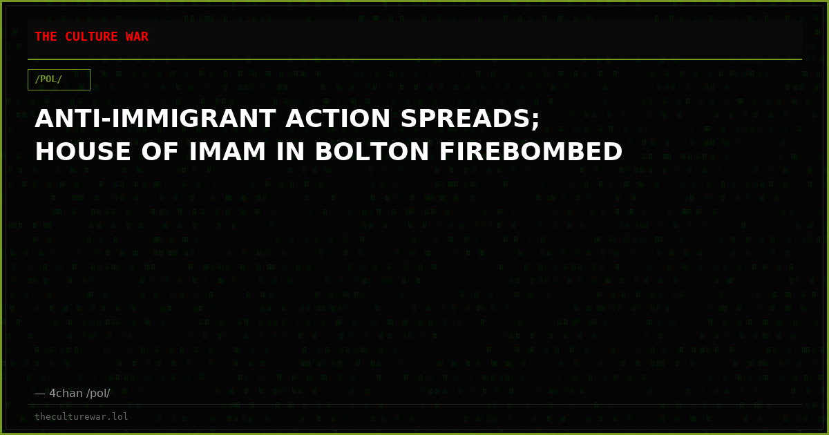 ANTI-IMMIGRANT ACTION SPREADS; HOUSE OF IMAM IN BOLTON FIREBOMBED