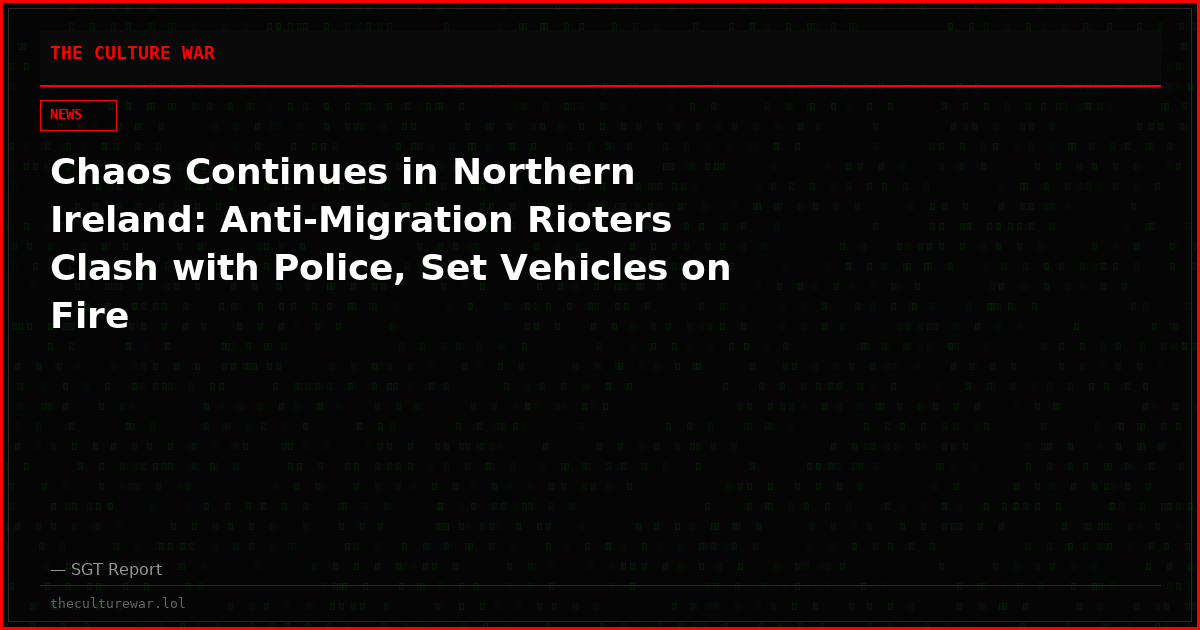 Chaos Continues in Northern Ireland: Anti-Migration Rioters Clash with Police, Set Vehicles on Fire