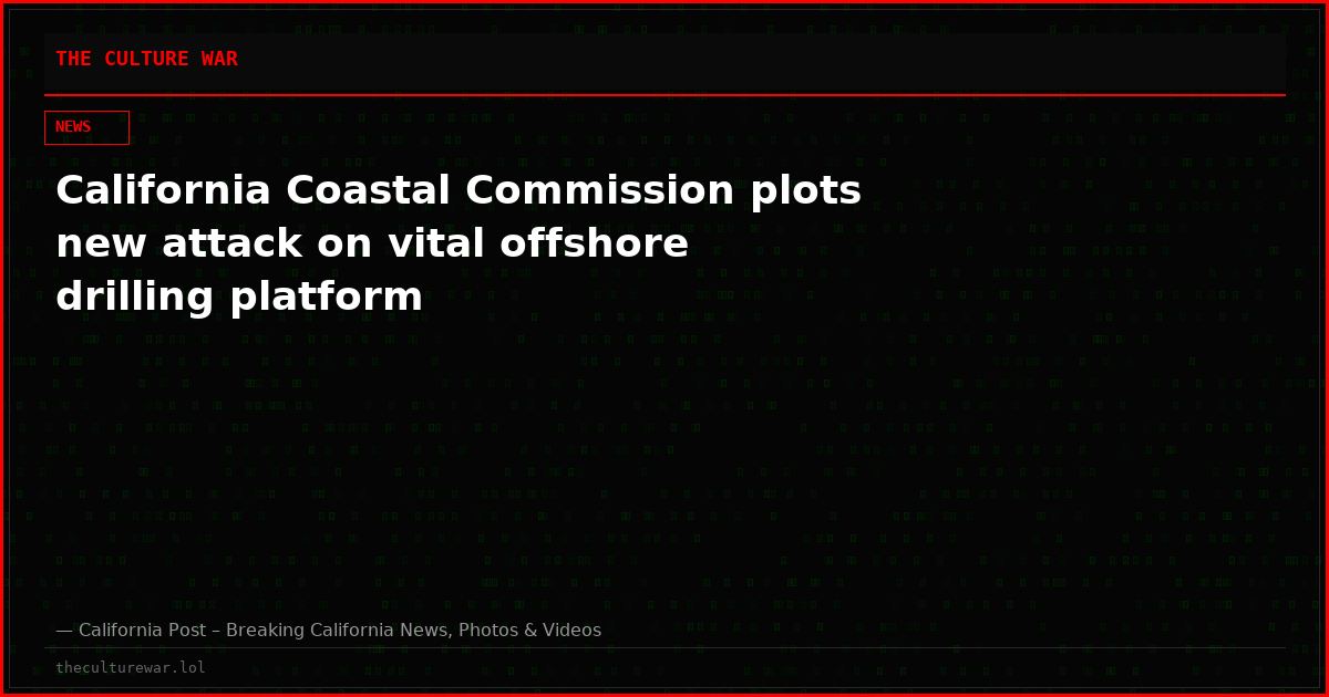 California Coastal Commission plots new attack on vital offshore drilling platform