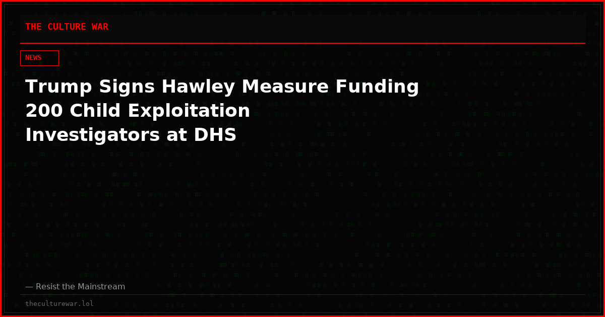 Trump Signs Hawley Measure Funding 200 Child Exploitation Investigators at DHS